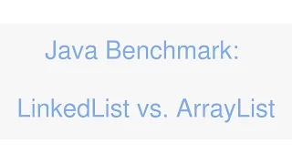 Java ArrayList vs LinkedList Microbenchmark performance comparison