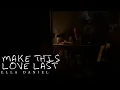 Download Lagu “Make This Love Last” by Ella Daniel