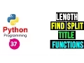 Python Programming Tutorial - String Functions find length split and title