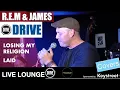 Lagu Live Lounge | R.E.M. and James | Losing my Religion and Laid | DRIVE covers