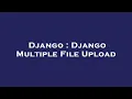 Django Django Multiple File Upload