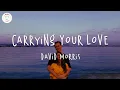 Lagu David Morris - Carrying Your Love (Lyric Video) | I'm carrying your love with me