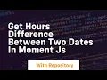 get hours difference between two dates in moment js