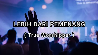lebih dari pemenang i true worshipper i praisesong