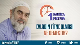 Evladın fitne olması ne demektir?