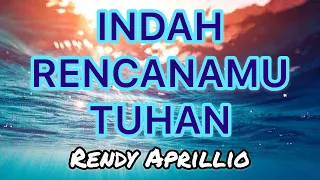 •LAGU ROHANI• Indah RencanaMu Tuhan by Rendy Aprillio