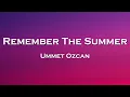 Download Lagu Ummet Ozcan - Remember The Summer (Lyrics) feat. Frogmonster, Karra