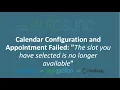 Calendar Configuration and Appointment Failed The slot you have selected is no longer available