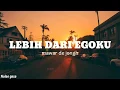 Download Lagu Lebih dari egoku- mawar de jongh [lirik]