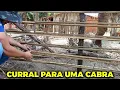 NOVO PROJETO - FAZENDO UM CURRAL PARA MINHA CABRA