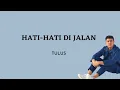 Download Lagu TULUS - Hati-Hati di Jalan (Lyrics)