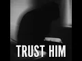 Trust him