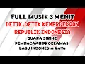 Download Lagu DETIK-DETIK KEMERDEKAAN 3 MENIT FULL MUSIK | SUARA SIRINE, PEMBACAAN PROKLAMASI, LAGU INDONESIA RAYA