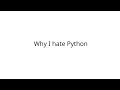 Why i hate python