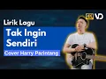 Download Lagu Harry Parintang - Tak Ingin Sendiri (Lirik Video)