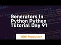 Generators in python python tutorial day 91