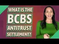 What is the BCBS antitrust settlement