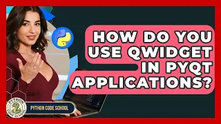 How Do You Use QWidget In PyQt Applications - Python Code School
