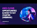 AWS Cloud - Opportunities How to Get Started Webinar