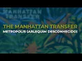 Download Lagu The Manhattan Transfer - Metropolis (Arlequim Desconhecido) (Official Audio)