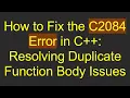How to Fix the C2084 Error in C Resolving Duplicate Function Body Issues