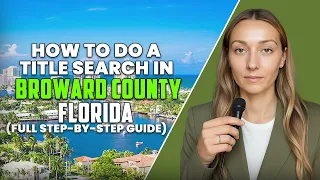 How to Do a Title Search in Broward County FL Step-by-Step Guide
