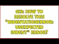 GIS How to resolve this IndentationError unexpected indent error