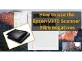 Scanning film negatives using the Epson V370 Scanner and Software Tutorial
