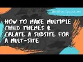 How to create multiple child themes for one theme create sub-site in WordPress multi-site