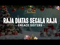 RAJA DI ATAS SEGALA RAJA - Greace Sisters( Lirik Lagu Natal ) | Gloria sambutlah sang putra Allah