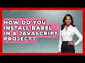 How Do You Install Babel in a JavaScript Project JavaScript Toolkit News