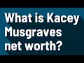 What is Kacey Musgraves net worth