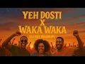 Lagu Yeh Dosti x Waka Waka (Dj Mit Mashup) | Mit Music | Bollywood Meets Afro Vibes