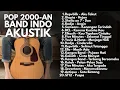 Download Lagu LAGU INDONESIA 2000-AN BAND POP INDONESIA HITS \u0026 TERPOPULER | Playlist Full Album Akustik