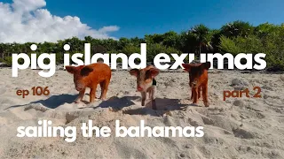 PIG ISLAND EXUMAS//Sailing The Bahamas-Episode 106