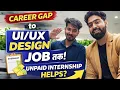 From Career Gap to Designer Unpaid Internship to First Job Real Story