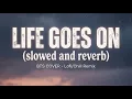 Life Goes On | Slowed and Reverb | Bass Boosted