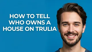 How to Tell Who Owns a House on Trulia - GUIDE
