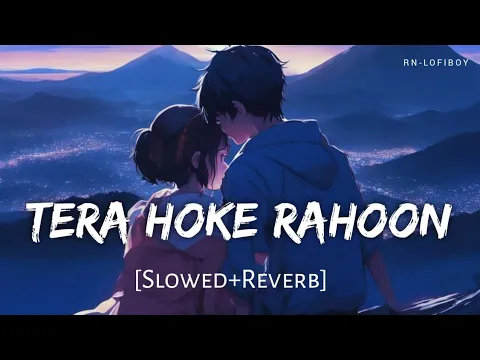 Download MP3 Tera Hoke Rahoon(Slowed+Reverb) | Arijit Singh | Behen Hogi Teri | RN-Lofiboy