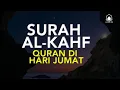 SURAH ALKAHFI Jumat Berkah | Ngaji Merdu Murottal AlQuran Surah AlKahfi Full