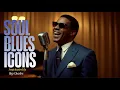 Soul Blues Icons | Songs inspired by Ray Charles, Etta James and Otis Redding | Smooth \u0026 Timeless