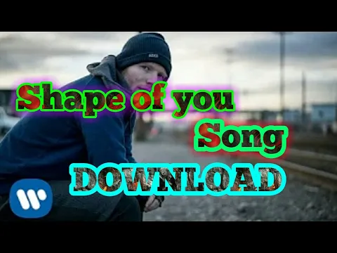 Download MP3 [SHAPE OF YOU] - DOWNLOAD MP3 SONG SHAPE OF YOU