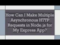 How Can I Make Multiple Asynchronous HTTP Requests in Node js for My Express App