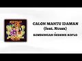 Download Lagu Calon Mantu Idaman (Feat. Ncum) - Rombongan Bodonk Koplo [LIRIK INDO]