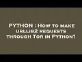 PYTHON How to make urllib2 requests through Tor in Python