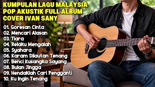 KUMPULAN LAGU MALAYSIA POP AKUSTIK 2026 - FULL ALBUM COVER IVAN SANY | Lagu Santai Enak Buat Kerja