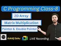 C Programming Class-8 2D Array Matrix Multiplication Pointer Double Pointer
