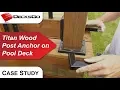 Case Study - Wood Post Anchor on Pool Deck
