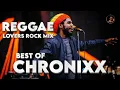 BEST OF CHRONIXX. REGGAE LOVERS ROCK & DANCEHALL MIX 2025