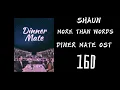Download Lagu shaun [MORE THAN WORDS] Dinner Mate ost (16D)